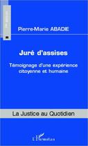 Couverture du livre « Juré d'assises ; témoignage d'une expérience citoyenne et humaine » de Pierre-Marie Abadie aux éditions Editions L'harmattan