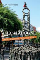 Couverture du livre « La Catalogne ; quinze itinéraires culture et nature » de Aart Rozeboom aux éditions Amalthee