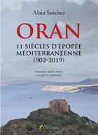 Couverture du livre « Oran, 11 siècles d'épopée méditerranéenne (902-2019) » de Alain Sanchez aux éditions Amalthee