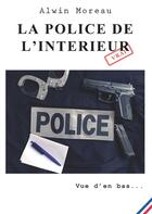 Couverture du livre « La police de l'intérieur ; vue d'en bas » de Alwin Moreau aux éditions Books On Demand