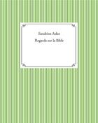 Couverture du livre « Regards sur la bible » de Sandrine Adso aux éditions Books On Demand