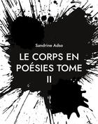 Couverture du livre « Le Corps en Poésies Tome II » de Sandrine Adso aux éditions Books On Demand