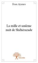 Couverture du livre « La mille et unième nuit de Shéhérazade » de Fran Ayanes aux éditions Edilivre