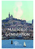 Couverture du livre « Marseille generation » de Elodie Vincent aux éditions Editions Edilivre