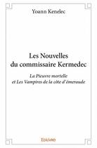 Couverture du livre « Les nouvelles du commissaire Kermedec ; la pieuvre mortelle et les vampires de la côte émeraude » de Yoann Kenelec aux éditions Edilivre