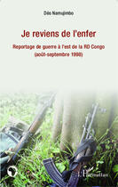 Couverture du livre « Je reviens de l'enfer ; reportage de guerre à l'est de la RD congo (août - septembre 1998) » de Deo Namujimbo aux éditions Editions L'harmattan