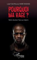 Couverture du livre « Pourquoi ma rage ? notre douleur face au mépris » de Ladji Fode Moussa Nabe Diagana aux éditions L'harmattan