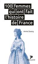 Couverture du livre « 100 femmes qui ont fait l'Histoire de France » de Annie Zwang aux éditions Ellipses