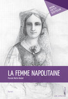 Couverture du livre « La femme napolitaine » de Pascale Martin-Bordat aux éditions Mon Petit Editeur