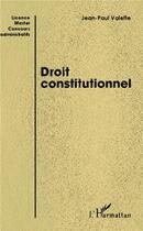 Couverture du livre « Droit constitutionnel ; Licence, Master, concours administratifs » de Jean-Paul Valette aux éditions L'harmattan