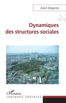 Couverture du livre « Dynamiques des structures sociales » de Alain Degenne aux éditions L'harmattan