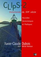 Couverture du livre « Clips 2, Instantanés du XXe siècle » de Xvier-Claude Dubois aux éditions Cap Bear