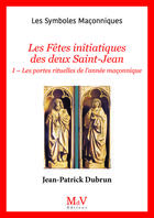 Couverture du livre « Les symboles maçonniques Tome 81 : Les fêtes initiatiques des deux Saint-Jean Tome 1 : Les portes rituelles de l'année maçonnique » de Jean-Patrick Dubrun aux éditions Maison De Vie