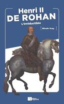 Couverture du livre « Henri II de Rohan : l'irréductible » de Nicole Vray aux éditions Ampelos