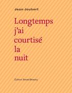Couverture du livre « Longtemps j'ai courtisé la nuit » de Jean Joubert aux éditions Bruno Doucey