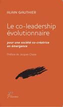 Couverture du livre « Le co-leadership évolutionnaire ; pour une société co-créatrice en émergence » de Alain Gauthier aux éditions H Diffusion