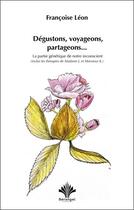 Couverture du livre « Dégustons, voyageons, partageons... La partie génétique de notre inconscient » de Francoise Leon aux éditions Berangel