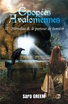 Couverture du livre « Épopées avaloniennes t.2 : Hérodias et le porteur de lumière » de Sara Greem aux éditions Editions Du 38