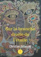 Couverture du livre « Sur la branche droite de l'étoile » de Christian Betourne aux éditions Le Lys Bleu