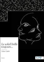 Couverture du livre « Le soleil brille toujours... » de Didier Caillet aux éditions Nombre 7