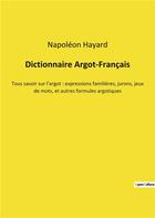 Couverture du livre « Dictionnaire argot-francais - tous savoir sur l'argot : expressions familieres, jurons, jeux de mots » de Napoléon Hayard aux éditions Culturea