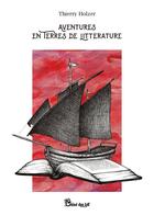 Couverture du livre « Aventures en terres de littérature » de Thierry Holzer aux éditions Chloe Des Lys