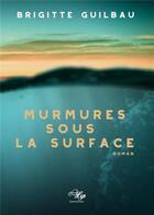 Couverture du livre « Murmures sous la surface » de Brigitte Guilbau aux éditions Lilys
