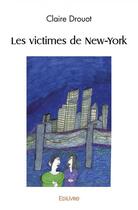 Couverture du livre « Les victimes de new york » de Drouot Claire aux éditions Edilivre
