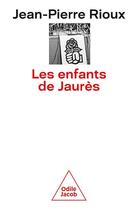 Couverture du livre « Les enfants de Jaurès » de Jean-Pierre Rioux aux éditions Odile Jacob