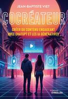 Couverture du livre « Cocréateur : Créer du contenu engageant avec ChatGPT et les IA génératives » de Jean-Baptiste Viet aux éditions Eyrolles