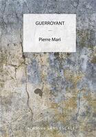 Couverture du livre « Guerroyant » de Pierre Mari aux éditions Sans Escale
