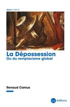 Couverture du livre « La dépossession : ou du remplacisme global » de Renaud Camus aux éditions La Nouvelle Librairie