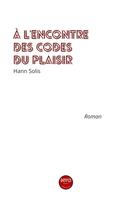 Couverture du livre « À l'encontre des codes du plaisir » de Hann Solis aux éditions Mvo Editions