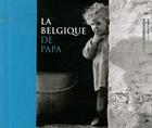 Couverture du livre « La Belgique de papa » de C Henneghien aux éditions Luc Pire