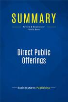 Couverture du livre « Direct Public Offerings : Review and Analysis of Field's Book » de  aux éditions Business Book Summaries