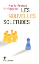 Couverture du livre « Les nouvelles solitudes » de Hirigoyen M-F. aux éditions La Decouverte