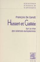Couverture du livre « Husserl et Galilée ; sur la crise des sciences européennes » de Francois De Gandt aux éditions Vrin