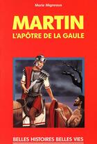 Couverture du livre « Martin, l'apôtre de la Gaule » de Migneaux/Decomble aux éditions Mame