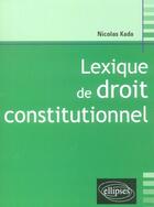 Couverture du livre « Lexique de droit constitutionnel » de Nicolas Kada aux éditions Ellipses