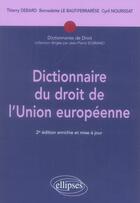 Couverture du livre « Dictionnaire du droit de l'union européenne (2e édition) » de Debard/Le/Nourissat aux éditions Ellipses