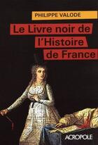 Couverture du livre « Le livre noir de l'Histoire de France » de Philippe Valode aux éditions Acropole