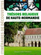 Couverture du livre « Trésors religieux de Haute Normandie » de Christophe Lefebure aux éditions Ouest France