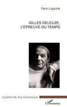 Couverture du livre « Gilles deleuze, l'epreuve du temps » de Yann Laporte aux éditions L'harmattan