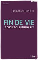 Couverture du livre « Fin de vie ; le choix de l'euthanasie ? » de Emmanuel Hirsch aux éditions Cherche Midi