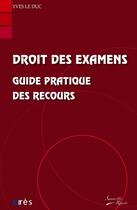 Couverture du livre « Droit des examens ; guide pratique des recours » de Yves Leduc aux éditions Eres