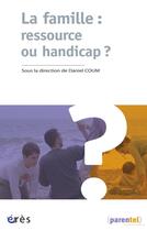 Couverture du livre « La famille : ressource ou handicap ? » de  aux éditions Eres