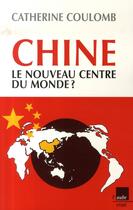 Couverture du livre « Chine, le nouveau centre du monde ? » de Catherine Coulomb aux éditions Editions De L'aube
