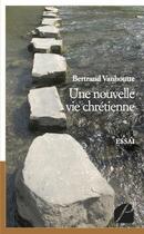 Couverture du livre « Une nouvelle vie chrétienne » de Bertrand Vanhoutte aux éditions Du Pantheon