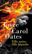 Couverture du livre « Fille noire, fille blanche » de Joyce Carol Oates aux éditions Points