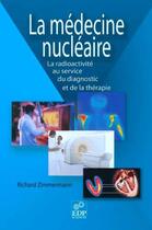 Couverture du livre « La médecine nucléaire ; la radioactivité au service du diagnostic et de la thérapie » de Richard Zimmermann aux éditions Edp Sciences